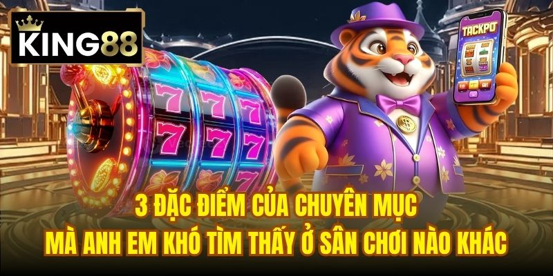 3 đặc điểm của chuyên mục mà anh em khó tìm thấy ở sân chơi nào khác