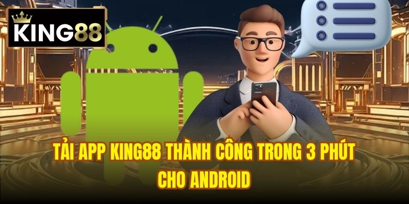 Tải app King88 thành công trong 3 phút cho Android